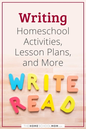 Writing Homeschool Activities, Lesson Plans, and More from TheHomeschoolMom.com