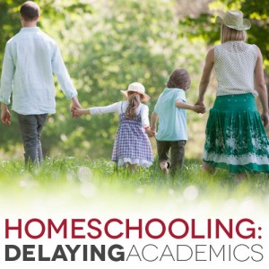 Delaying Academics When Homeschooling