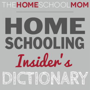 Homeschooling Insider's Dictionary