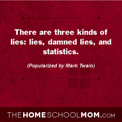 There are three kinds of lies: lies, damned lies, and statistics. (popularized by Mark Twain)